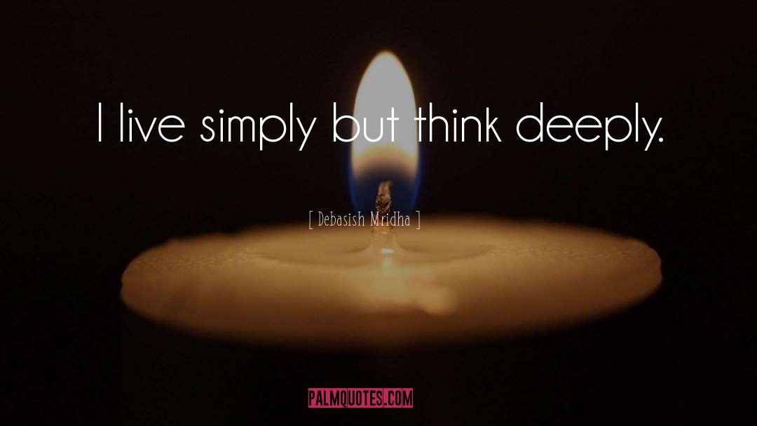 Think Deeply quotes by Debasish Mridha