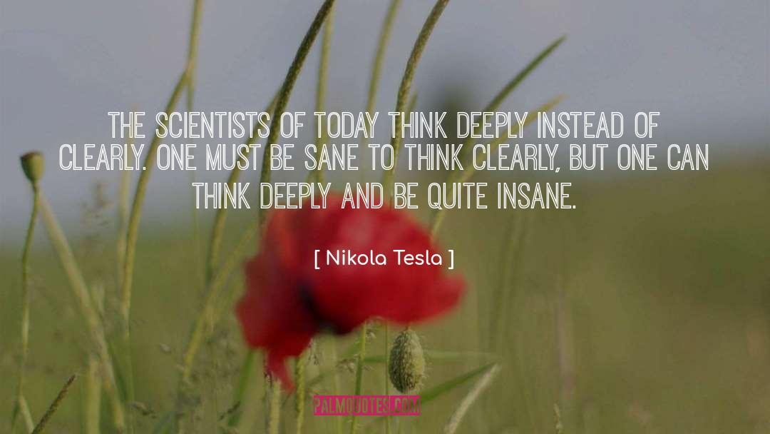 Think Deeply quotes by Nikola Tesla