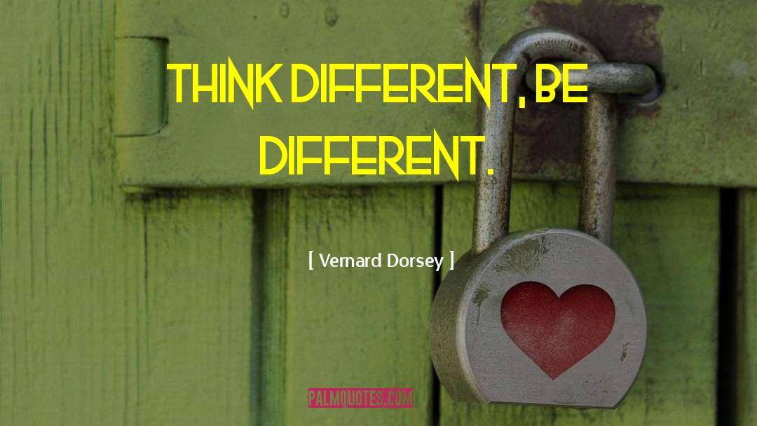Think Different quotes by Vernard Dorsey