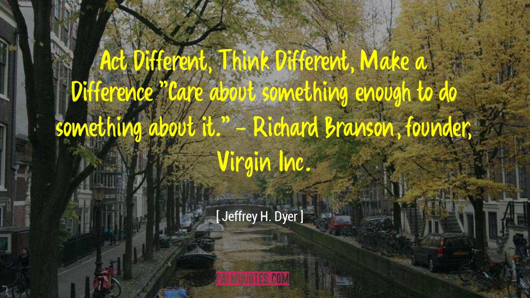Think Different quotes by Jeffrey H. Dyer
