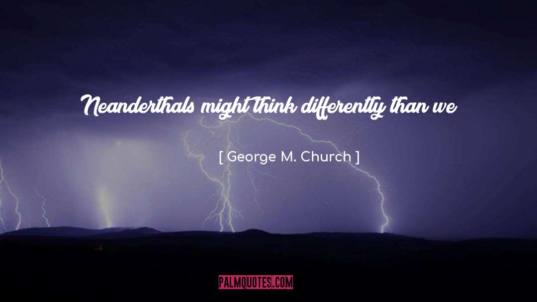 Think Differently quotes by George M. Church