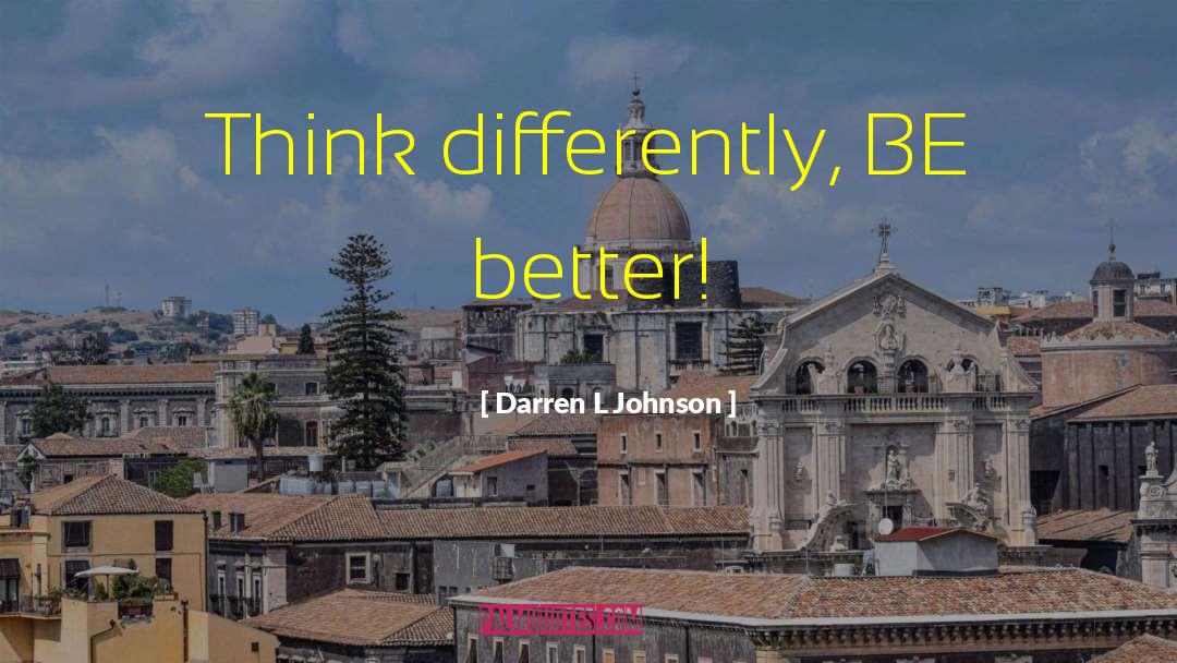 Think Differently quotes by Darren L Johnson