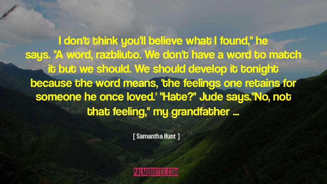Think Feeling Love quotes by Samantha Hunt