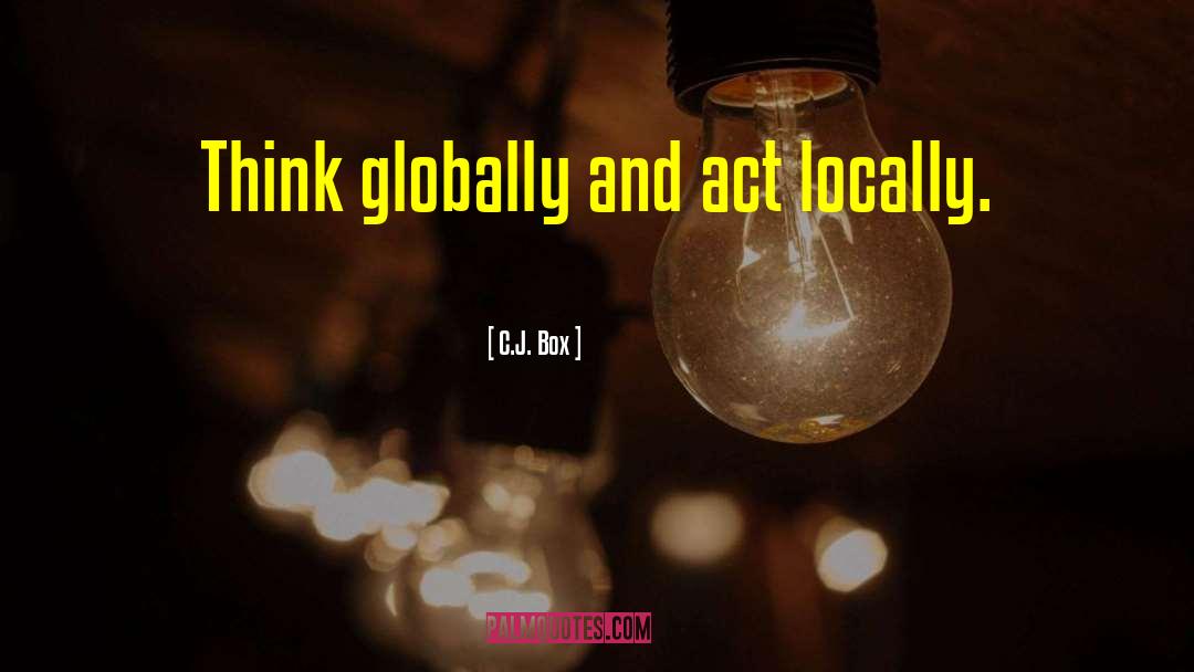 Think Globally quotes by C.J. Box