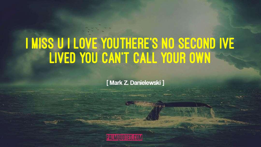 Think I Love U quotes by Mark Z. Danielewski