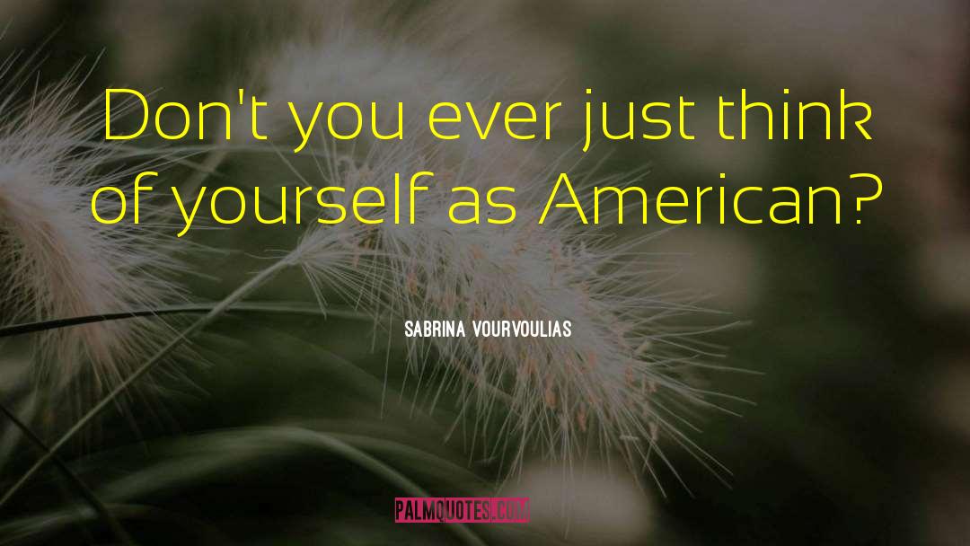 Think Of Yourself quotes by Sabrina Vourvoulias
