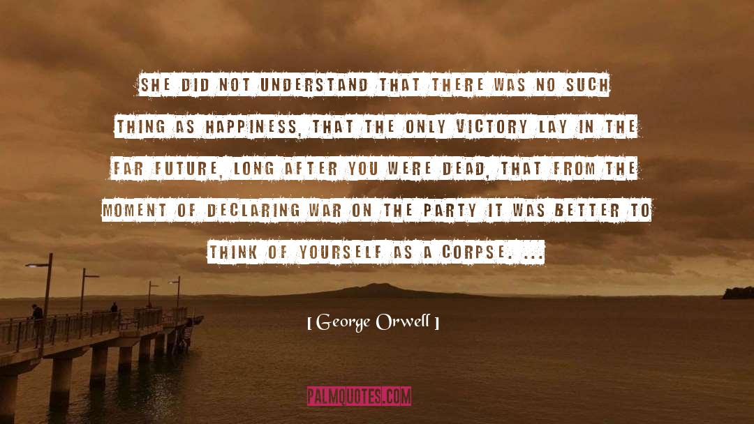 Think Of Yourself quotes by George Orwell