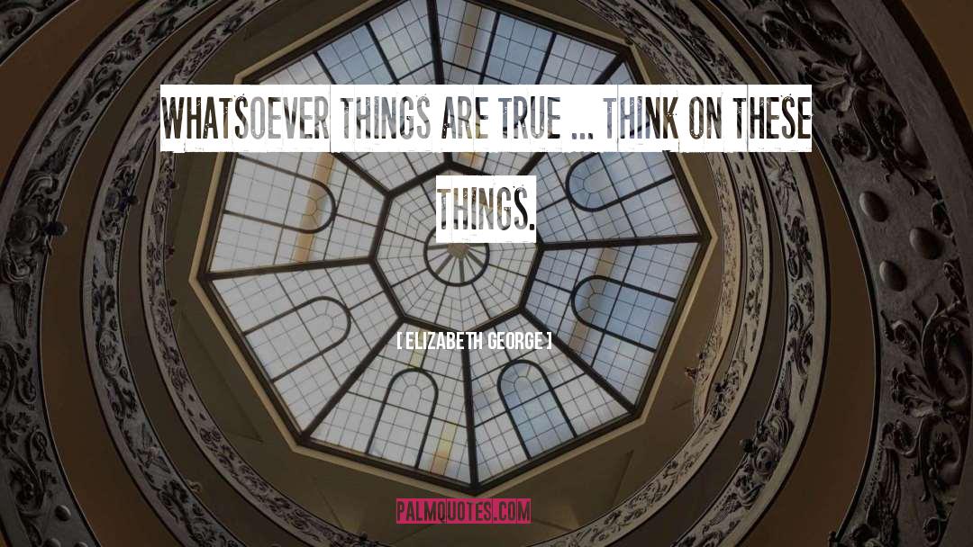 Think On quotes by Elizabeth George