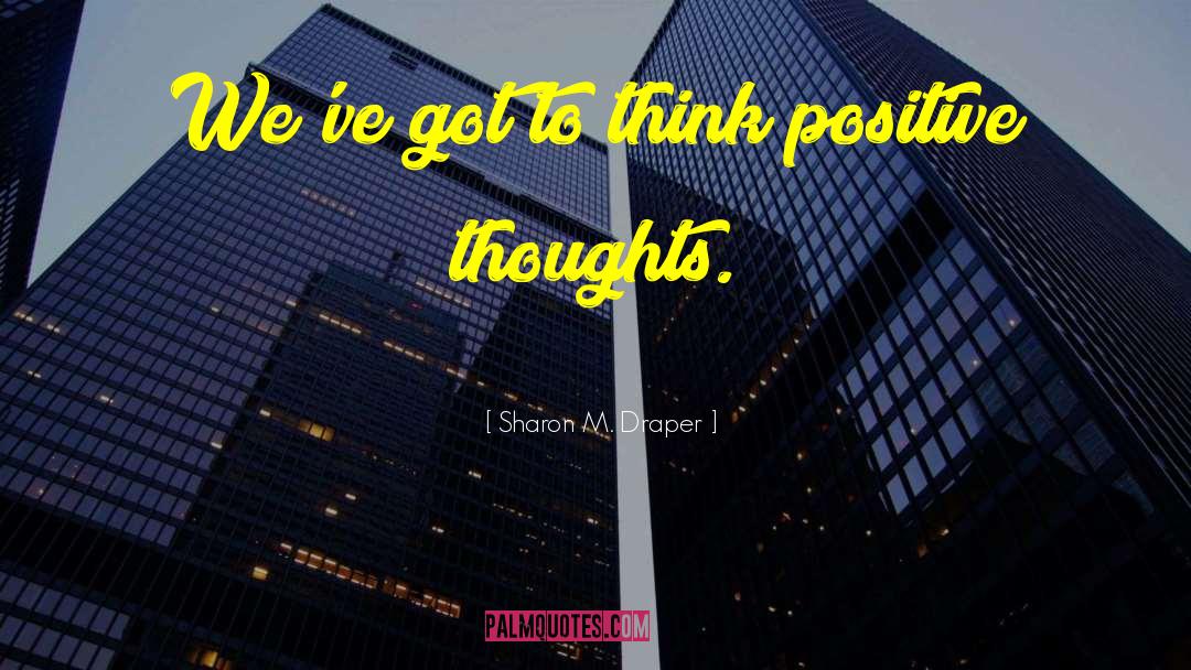 Think Positive quotes by Sharon M. Draper