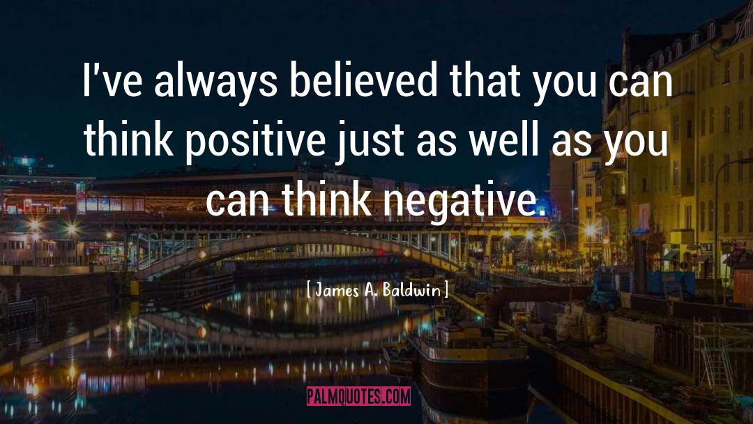 Think Positive quotes by James A. Baldwin