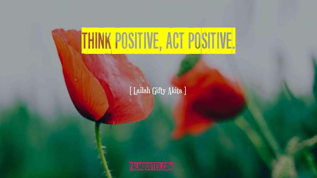 Think Positive quotes by Lailah Gifty Akita