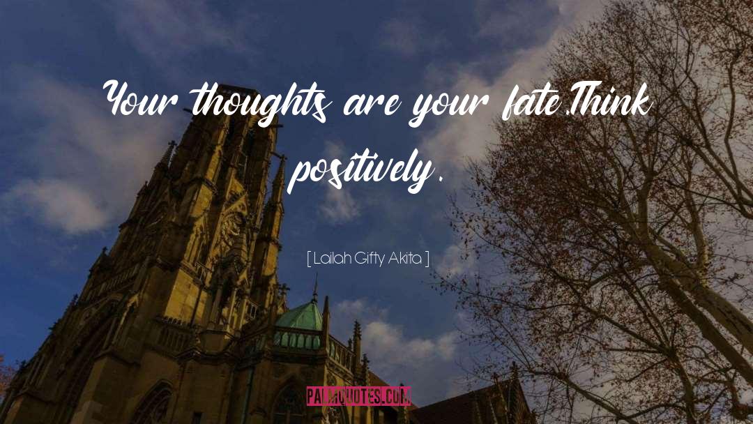 Think Positively quotes by Lailah Gifty Akita