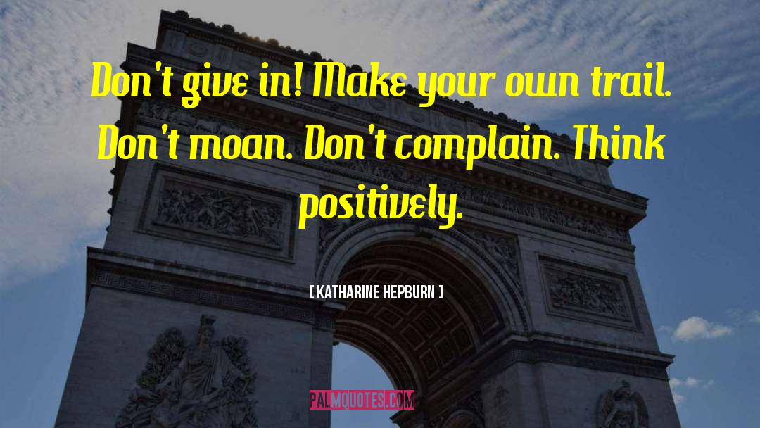 Think Positively quotes by Katharine Hepburn