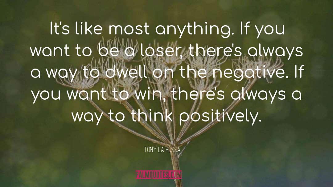 Think Positively quotes by Tony La Russa