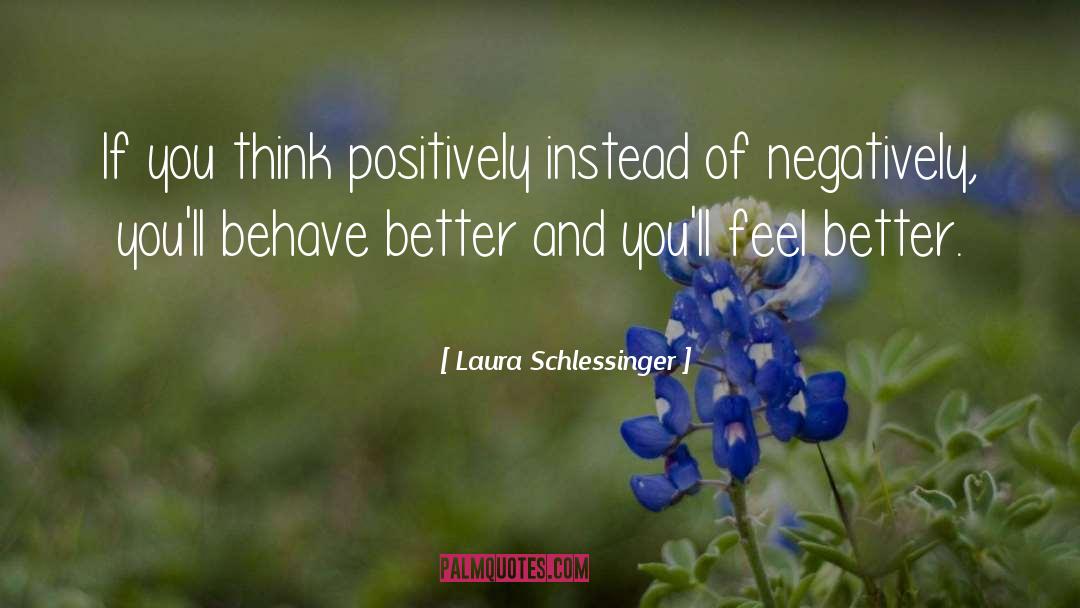 Think Positively quotes by Laura Schlessinger