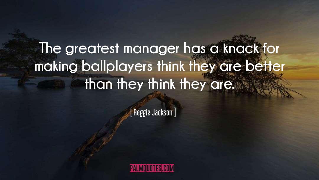 Think They Are Better quotes by Reggie Jackson