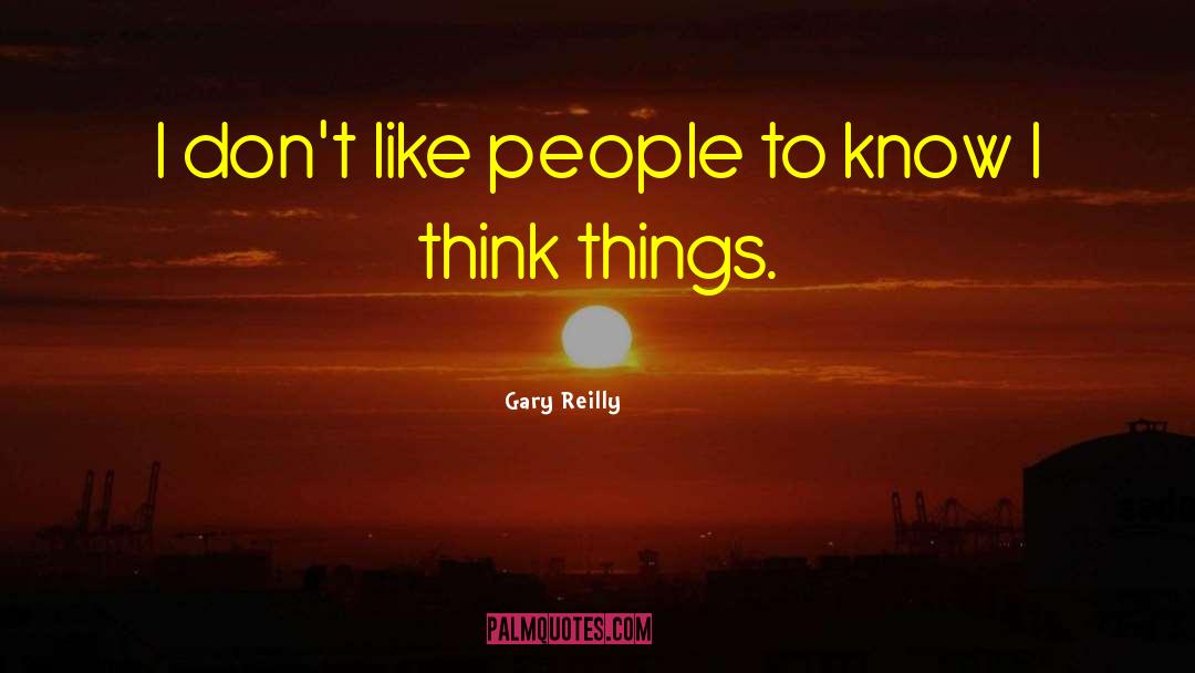 Think Things quotes by Gary Reilly
