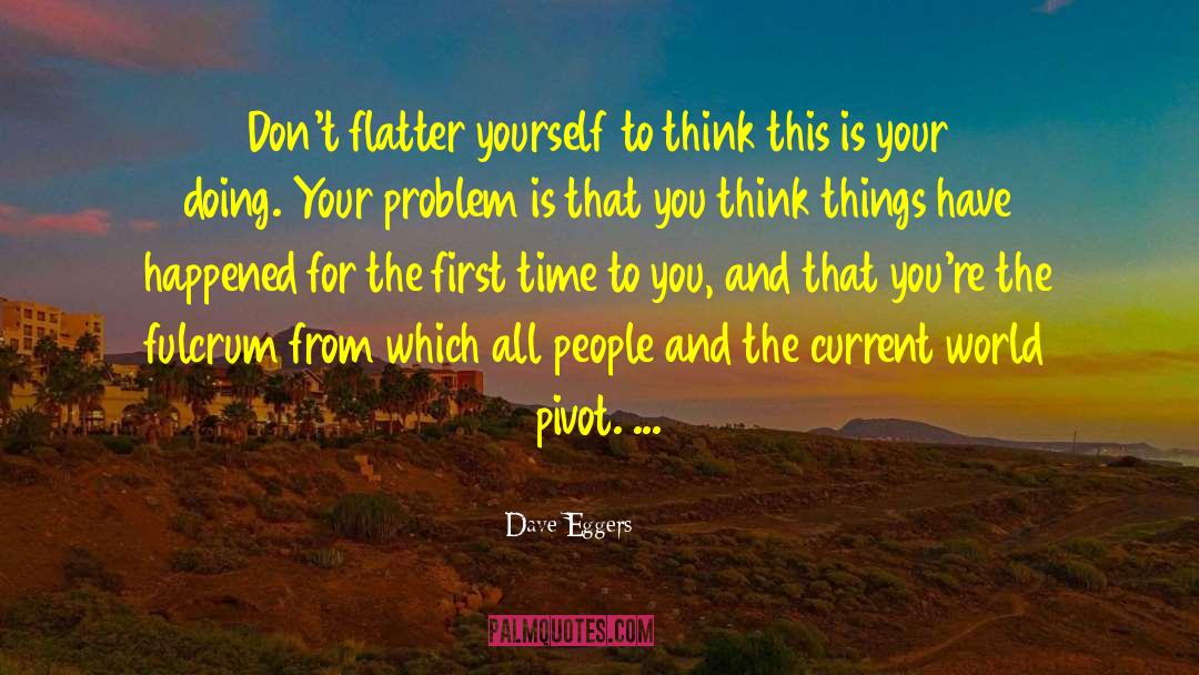 Think Things quotes by Dave Eggers