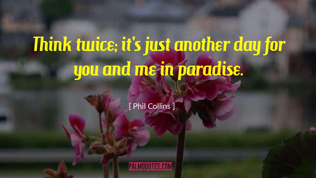 Think Twice quotes by Phil Collins