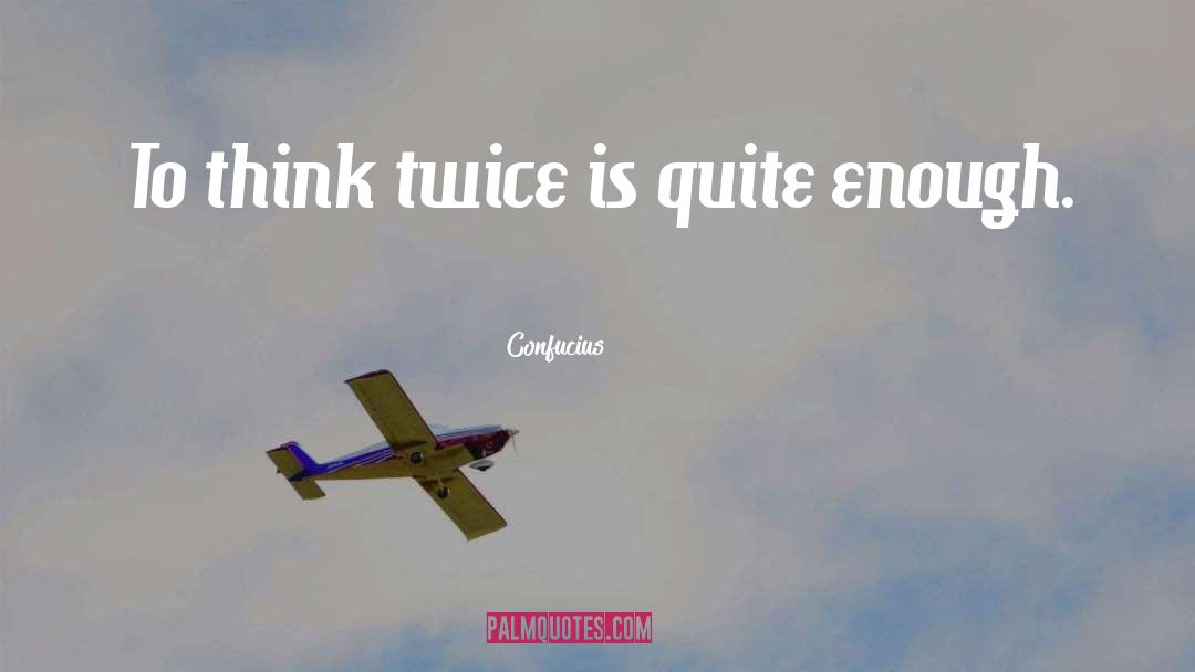 Think Twice quotes by Confucius