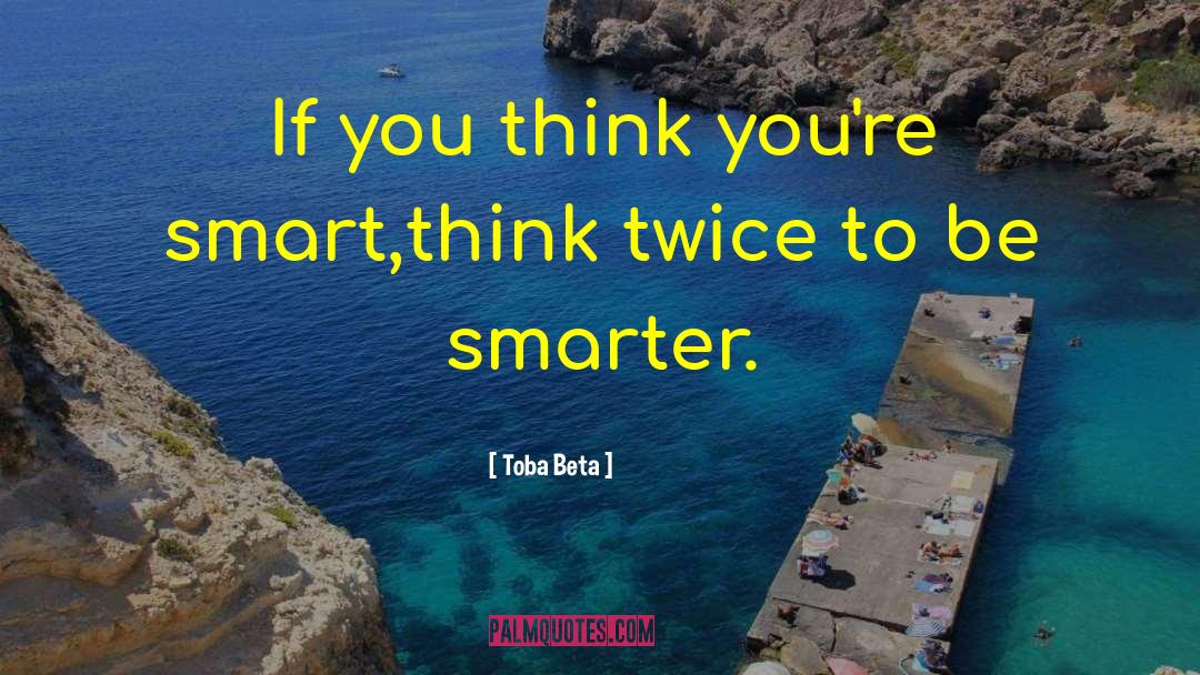 Think Twice quotes by Toba Beta