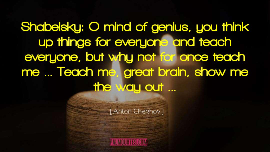 Think Up quotes by Anton Chekhov
