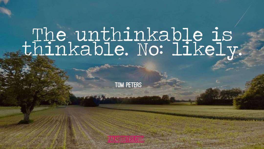 Thinkable quotes by Tom Peters