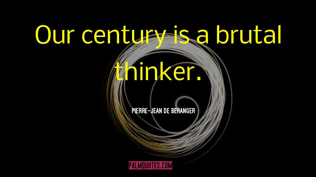 Thinker quotes by Pierre-Jean De Beranger