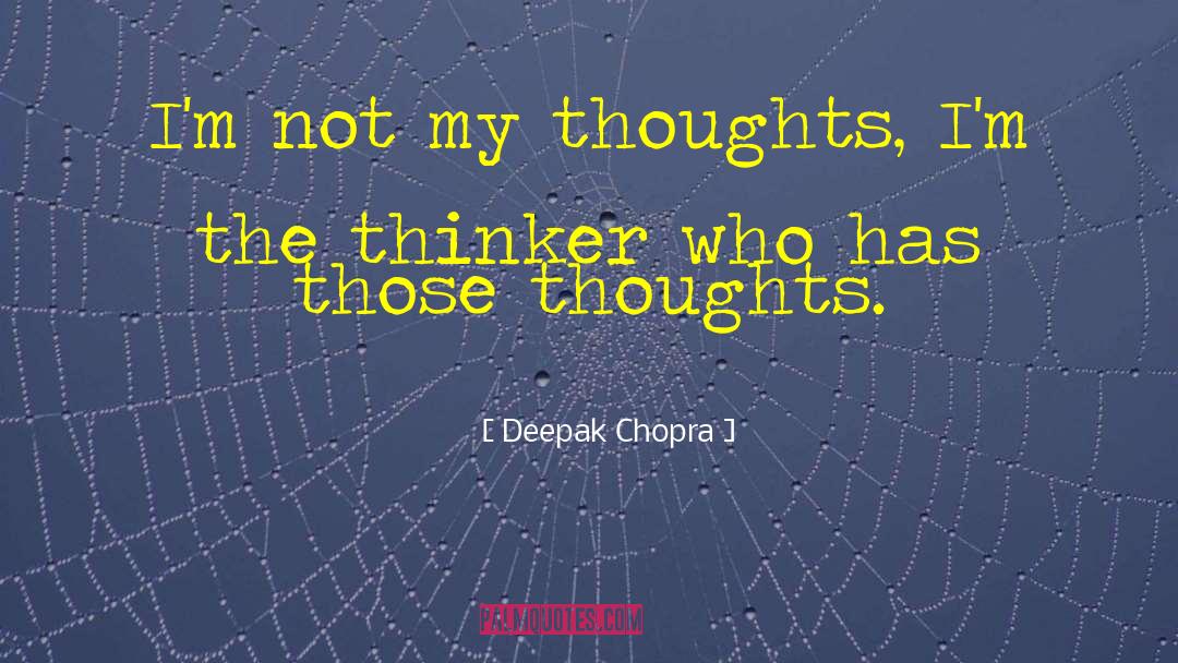 Thinker quotes by Deepak Chopra