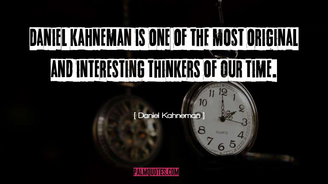 Thinkers Of Our Time quotes by Daniel Kahneman