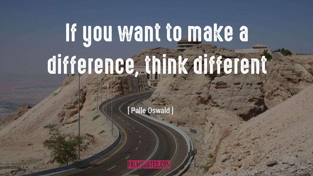 Thinking Different quotes by Palle Oswald