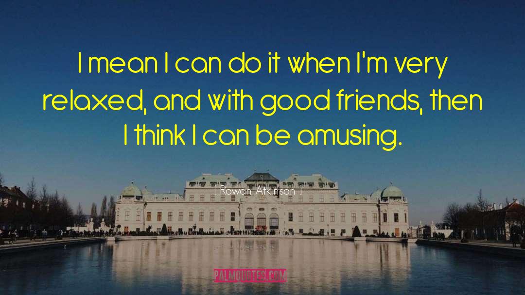Thinking Good quotes by Rowan Atkinson