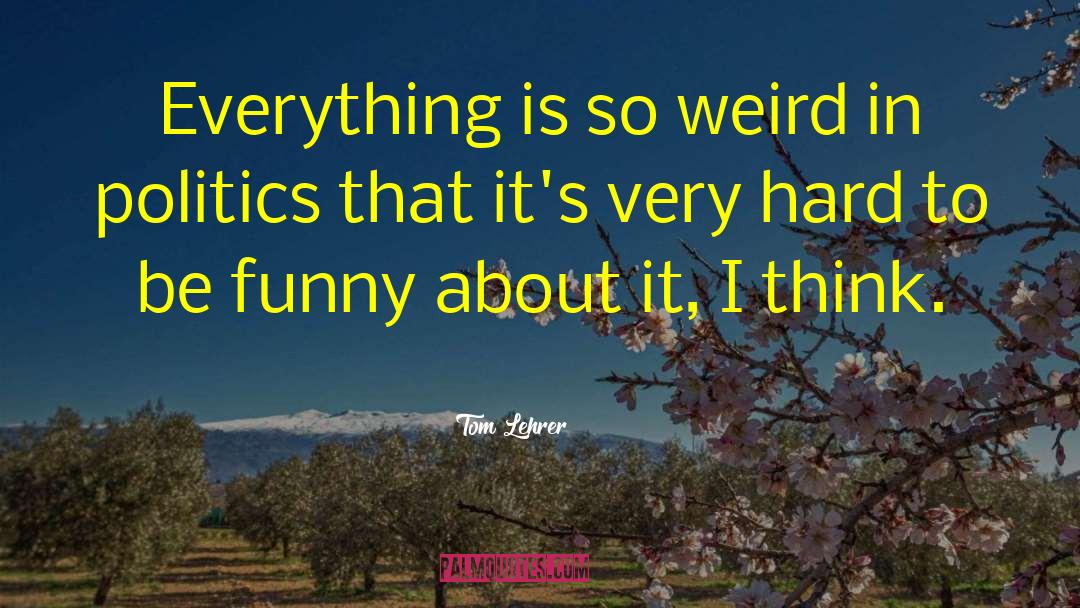 Thinking Hard quotes by Tom Lehrer