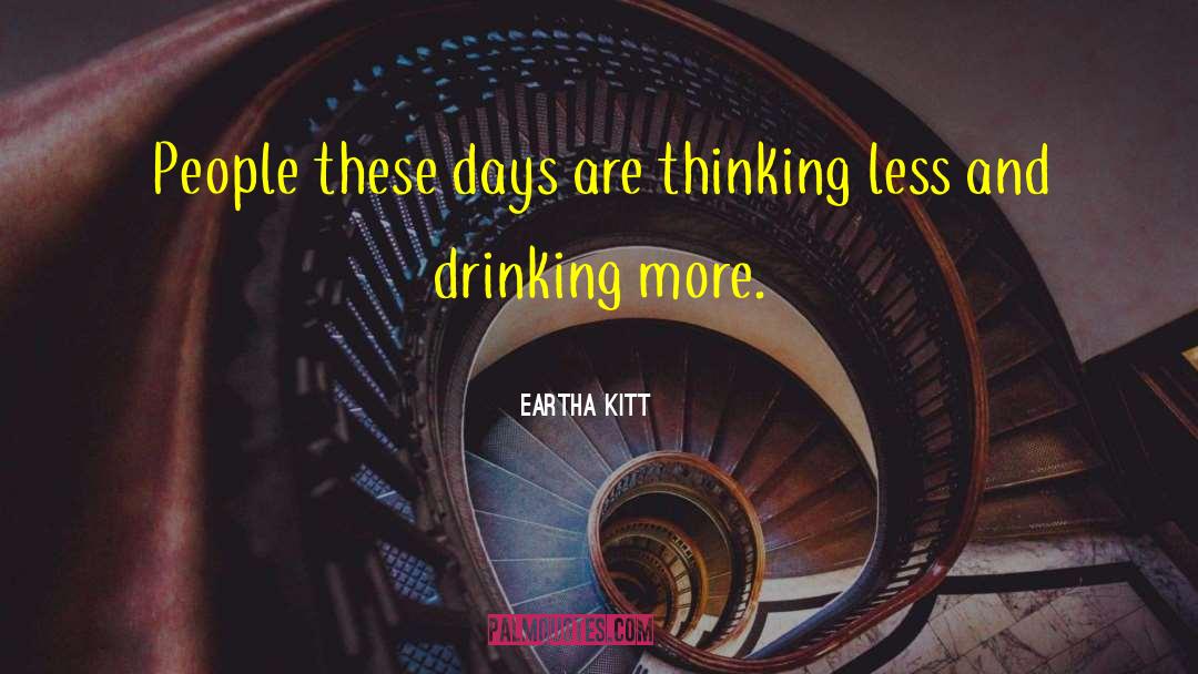 Thinking Less quotes by Eartha Kitt