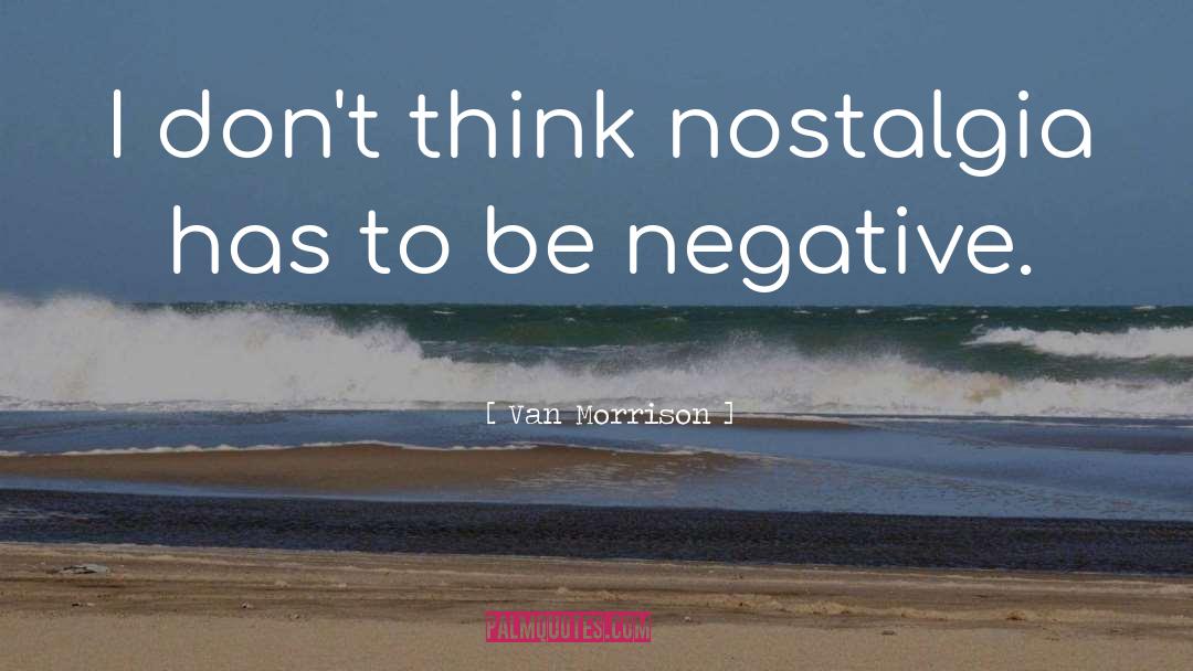 Thinking Negative quotes by Van Morrison
