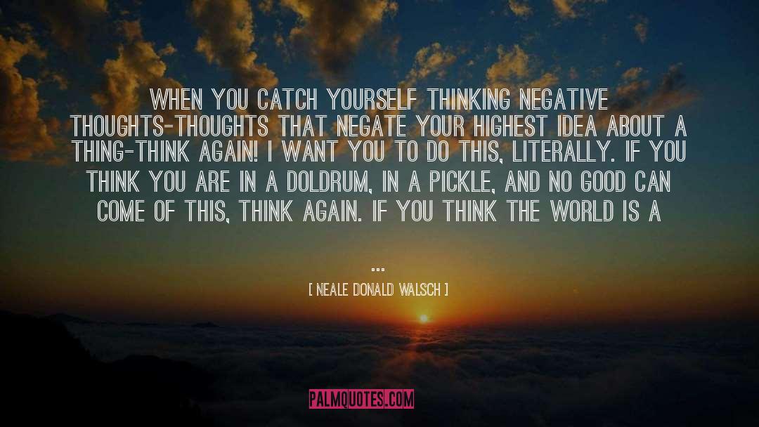 Thinking Negative quotes by Neale Donald Walsch