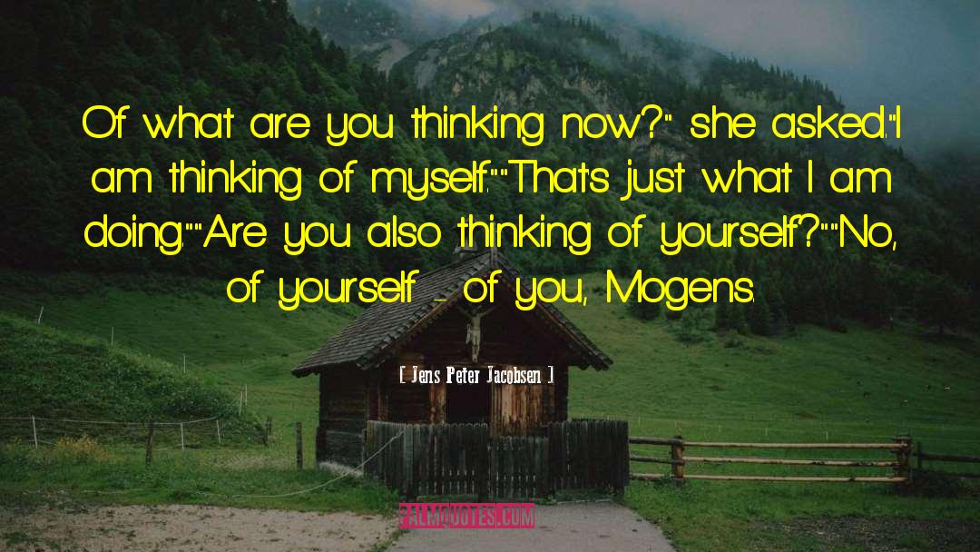 Thinking Of Yourself quotes by Jens Peter Jacobsen
