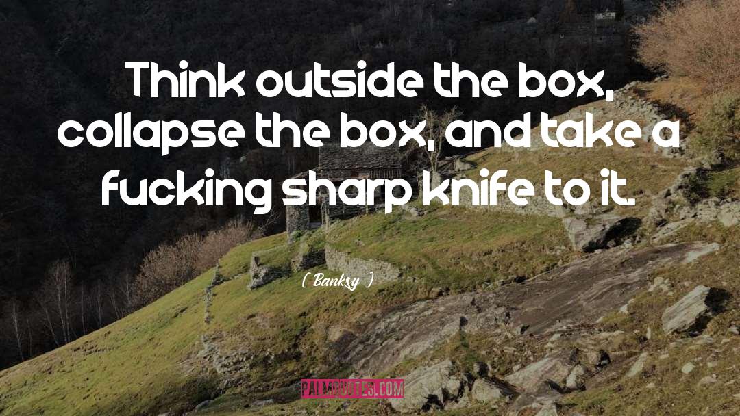 Thinking Outside Of The Box quotes by Banksy