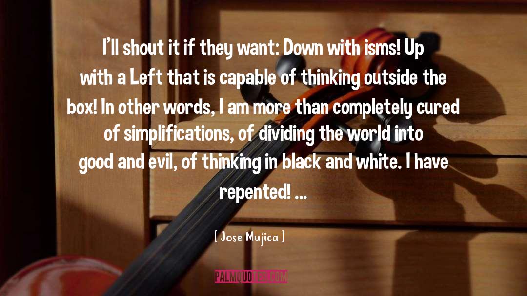 Thinking Outside The Box quotes by Jose Mujica