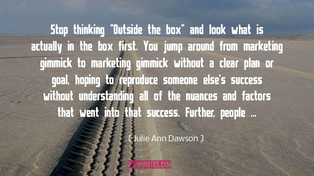 Thinking Outside The Box quotes by Julie Ann Dawson