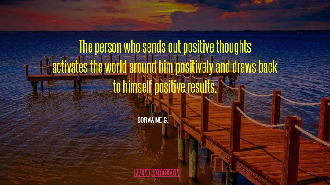 Thinking Positive Thoughts quotes by Dormaine G.