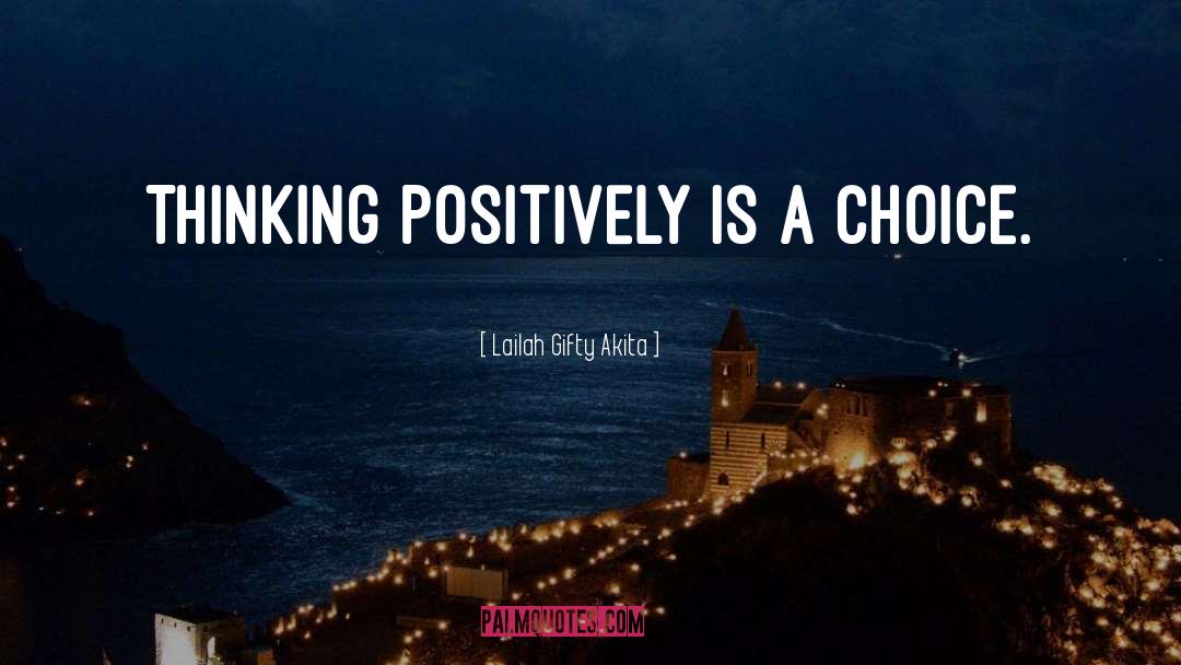 Thinking Positively quotes by Lailah Gifty Akita