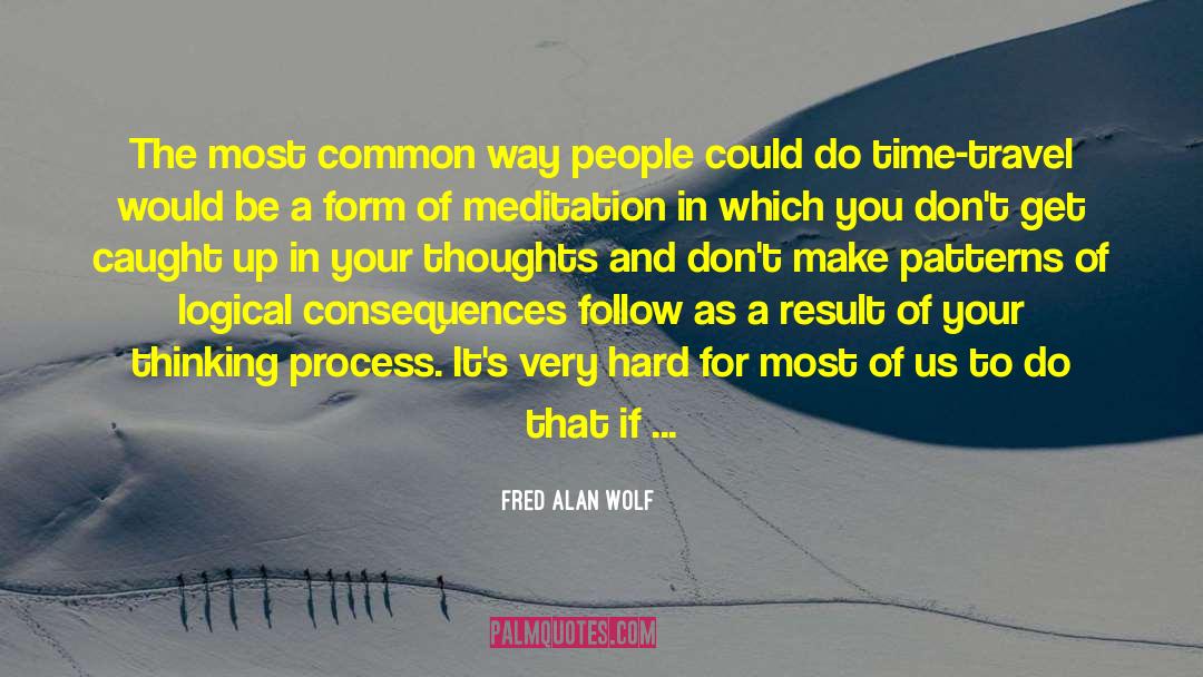 Thinking Process quotes by Fred Alan Wolf