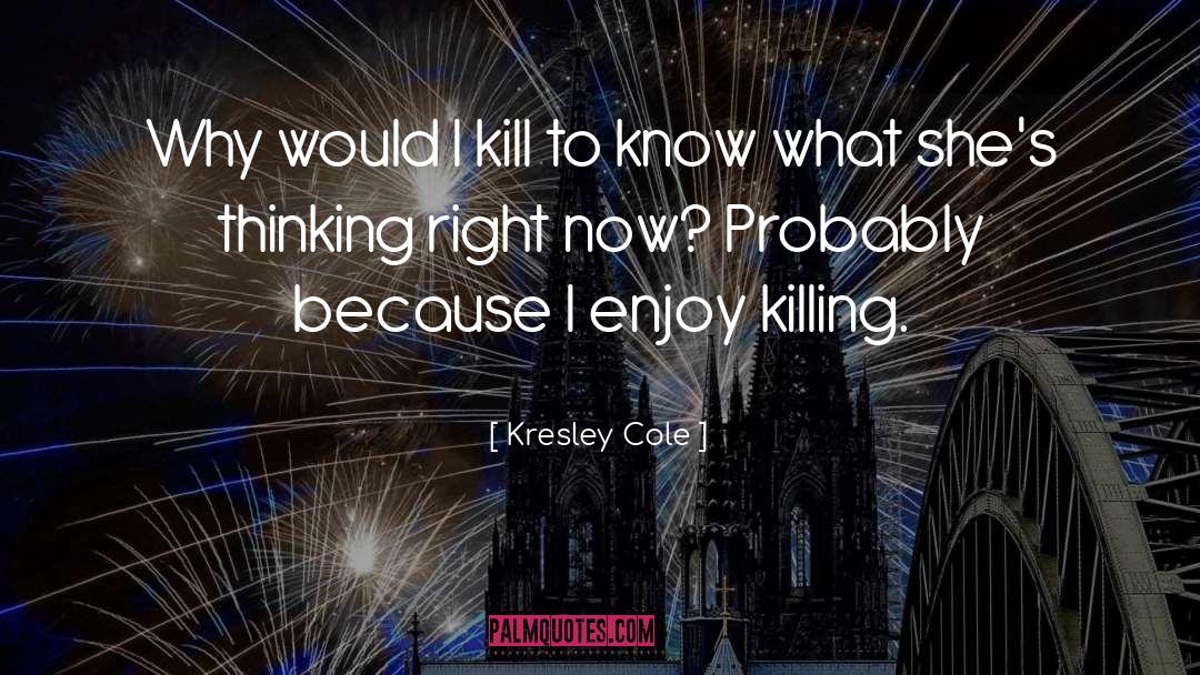 Thinking Right quotes by Kresley Cole