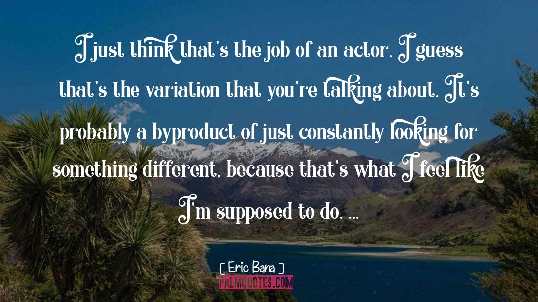 Thinking Something Different quotes by Eric Bana
