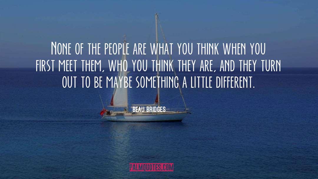 Thinking Something Different quotes by Beau Bridges