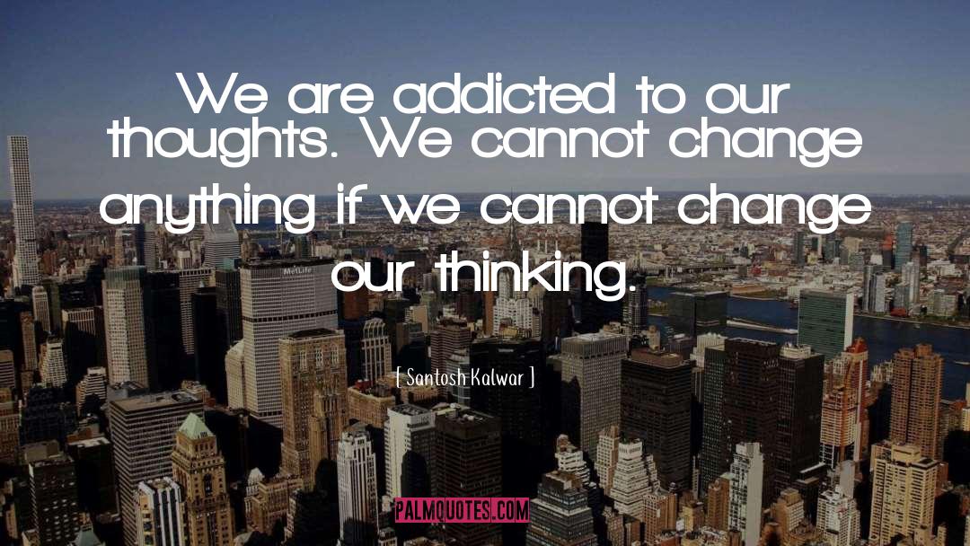 Thinking Thoughts quotes by Santosh Kalwar