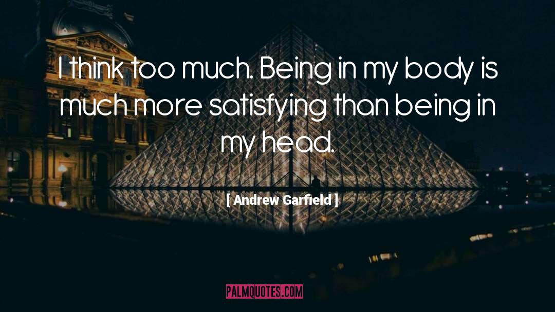Thinking Too Much quotes by Andrew Garfield