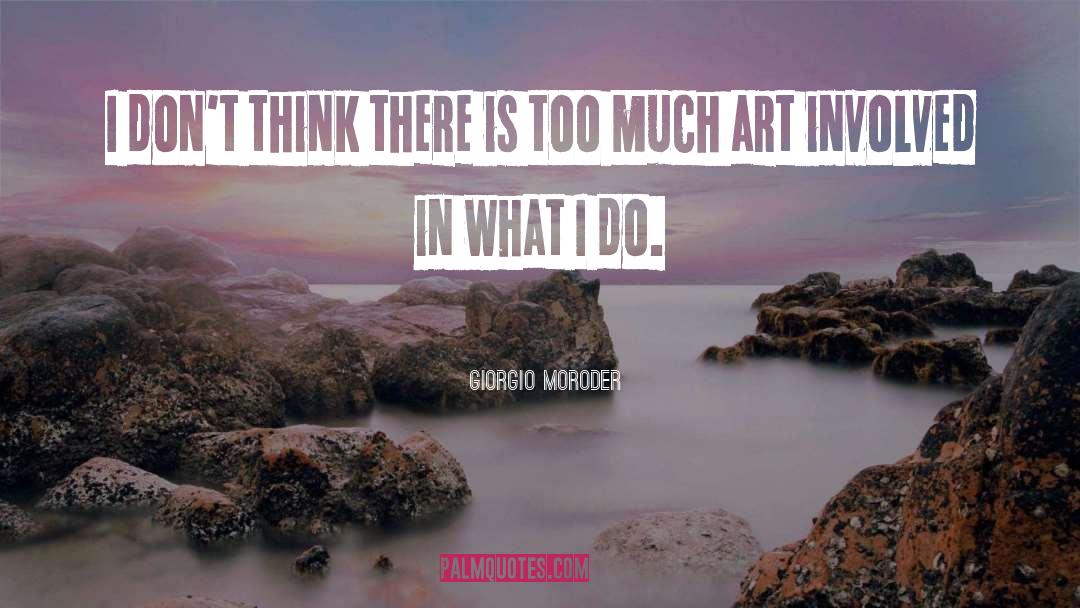 Thinking Too Much quotes by Giorgio Moroder