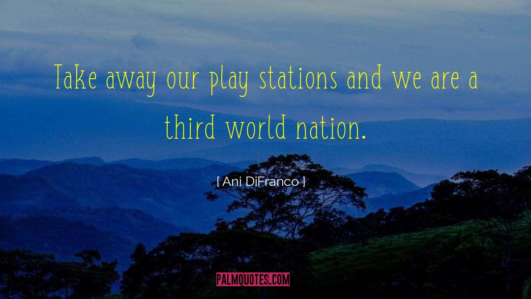 Third World Countries quotes by Ani DiFranco